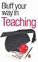 The Bluffer's Guide to Teaching: Bluff Your Way in Teaching (Bluffers Guides)