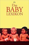 Das Baby-Lexikon: ABC des fr&uuml;hen Kindesalters - Bernfried Leiber