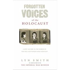 Forgotten Voices of the Holocaust: A New History in the Words of the Men and Women Who Survived