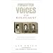 Forgotten Voices of the Holocaust: A New History in the Words of the Men and Women Who Survived
