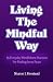Living The Mindful Way: 85 Everyday Mindfulness Practices For Finding Inner Peace