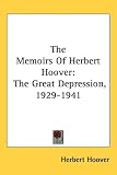 The Memoirs Of Herbert Hoover: The Great Depression, 1929-1941