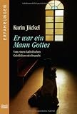 Er war ein Mann Gottes: Von einem katholischen Geistlichen mi&szlig;braucht - Karin J&auml;ckel