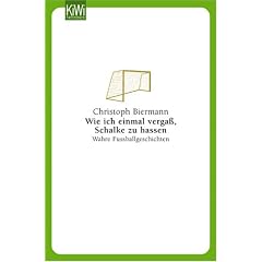 Wie ich einmal verga� Schalke zu hassen: Wahre Fu�ballgeschichten