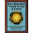 Producing Your Own Power: How to Make Nature's Energy Sources Work for You (An Organic gardening and farming book) by  Carol Hupping Stoner