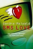 SMS Love: Die sch�nsten Messages f�r Flirts und Dates - Sandra Maiwald