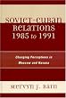 Soviet-Cuban Relations 1985 to 1991: Changing Perceptions in Moscow and Havana