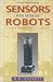 Sensors for Mobile Robots: Theory and Application