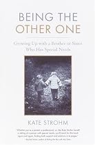 Being the Other One: Growing Up with a Brother or Sister Who Has Special Needs