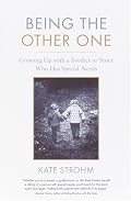 Being the Other One: Growing Up with a Brother or Sister Who Has Special Needs