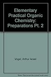 Vogel's elementary practical organic chemistry. 1, Preparations