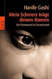 Mein Schmerz tr&auml;gt deinen Namen: Ein Ehrenmord in Deutschland - Hanife Gashi