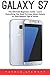 Galaxy S7: The Ultimate Beginners Guide - Learn Everything You Need To Know About Galaxy S7, Plus Helpful Tips & Tricks! (S7 Edge, Android, Smartphone)