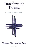 Transforming Trauma: A Path Toward Wholeness