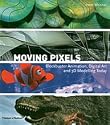 Moving Pixels: Blockbuster Animation, Digital Art and 3D Modelling Today