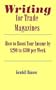 Writing for Trade Magazines: How to Boost Your Income by $200 to $500 per Week