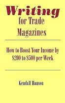Writing for Trade Magazines: How to Boost Your Income by $200 to $500 per Week