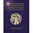 Sun-Symbolism and Cosmology in Michelangelo's Last Judgment (Sixteenth Century Essays and Studies, V. 46) by  Valerie Shrimplin