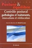 Contr�le postural, pathologie et traitements, innovations et r��ducation. Septi�mes Journ�es Fran�aises de Posturologie Clinique