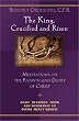 The King, Crucified And Risen: Meditations On The Passion And Glory Of Christ (Daily Readings from Ash Wednesday to Divine Mercy Sunday)
