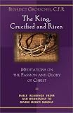 Cover of The King, Crucified and Risen by Benedict J. Groeschel 1569552894