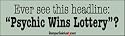 Ever see this headline Psychic Wins Lotto? - funny bumper stickers (Medium 10x2.8 in.)