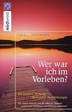Wer war ich im Vorleben?: Die positive Wirkung spiritueller Rückführungen. Mit zahlreichen Fallbeispielen