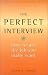 Perfect Interview: How to Get the Job You Really Want