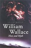 William Wallace : man and myth