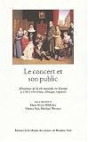 Revue MSH  / Le concert et son public. Mutations de la vie musicale en Europe de 1780 à 1914 (France, Allemagne, Angleterre)