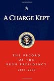 A Charge Kept: The Record of the Bush Presidency 2001 - 2009