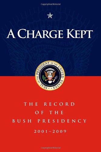 A Charge Kept: The Record of the Bush Presidency 2001 - 2009 - Paperback