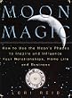 Moon Magic: How to Use the Moon's Phases to Inspire and Influence Your Relationships, Home L ife, and Business