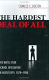 The Hardest Deal of All: The Battle over School Integration in Mississippi, 1870-1980