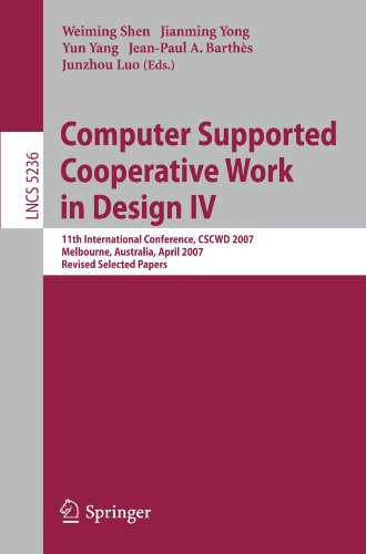 Computer Supported Cooperative Work in Design IV: 11th International Conference, CSCWD 2007, Melbourne, Australia, April 26-28, 2007. Revised Selected ... incl. Internet/Web, and HCI) (Pt. 4)
