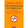 Die Entdeckung des Begehrens: Von der Kunst, unsere Triebe und Neurosen gelassen zu betrachten