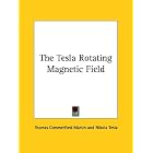 The Tesla Rotating Magnetic Field by Thomas Commerford Martin and Nikola Tesla
