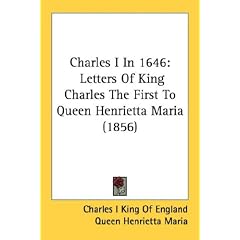 Charles I in 1646: Letters of King Charles the First to Queen Henrietta Maria (1856)