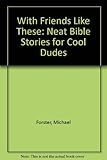 With friends like these : Bible stories