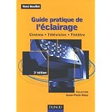 Guide pratique de l'�clairage : Cin�ma, t�l�vision, th��trepar Ren� Bouillot