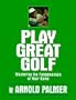 Play Great Golf: Mastering the Fundamentals of Your Game