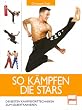 So k�mpfen die Stars: Die besten Kampfsporttechniken zum Selbsttraining: Die besten Kampfsporttechniken zum Selbertrainieren