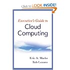 Click here to buy Executive's Guide to Cloud Computing by Eric A. Marks.