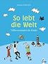 So lebt die Welt: V�lkerverst�ndnis f�r Kinder