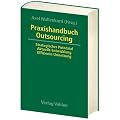 Praxishandbuch Outsourcing: Strategisches Potenzial, aktuelle Entwicklungen, effiziente Umsetzung