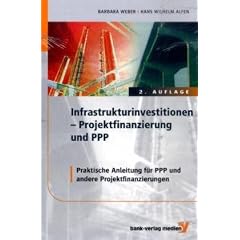 Infrastrukturinvestitionen � Projektfinanzierung und PPP: Praktische Anleitung f�r PPP und andere Projektfinanzierungen