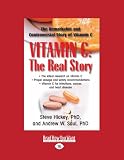 Vitamin C: the Real Story: The Remarkable and Controversial Healing Factor