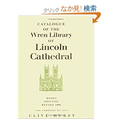 【クリックでお店のこの商品のページへ】Catalogue of the Wren Library of Lincoln Cathedral: Books Printed before 1801: Clive Hurst: 洋書