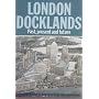 London Docklands: Past, Present and Future