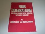 Four celebrations : a teaching course on the Eucharist within the Eucharist